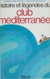 Christiane Peyre et Yves Raynouard - Histoire et légendes du Club Méditerranée.