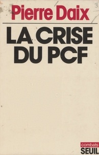 Pierre Daix - La Crise du P.C.F. [Parti communiste français].
