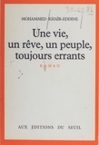 Mohammed Khaïr-Eddine - Une Vie, un rêve, un peuple, toujours errants.