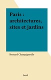 Bernard Champigneulle - Paris - Architectures, sites et jardins.