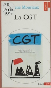 René Mouriaux - La C.G.T.: [Confédération générale du travail]:.