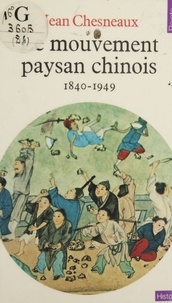 Karine Chesneau - Le Mouvement paysan chinois - 1840-1949.