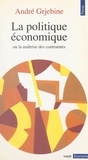 André Grjebine - La Politique Economique. Ou La Maitrise Des Contraintes.