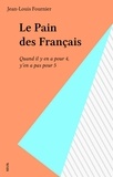 Jean-Louis Fournier - Le Pain Des Francais. Quand Il Y En A Pour 4, Y En A Pour 5.