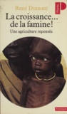 René Dumont - La Croissance... De La Famine ! Une Agriculture Repensee.