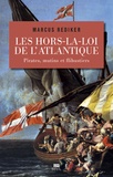 Marcus Rediker - Les hors-la-loi de l'Atlantique - Pirates, mutins et flibustiers.