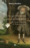 Marcus Rediker - Un activiste des Lumières - Le destin singulier de Benjamin Lay.