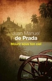 Juan Manuel de Prada - Mourir sous ton ciel.