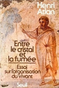  Atlan - Entre le cristal et la fumée - Essai sur l'organisation du vivant.