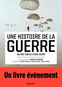 Bruno Cabanes - Une histoire de la guerre - Du XIXe siècle à nos jours.