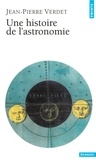 Jean-Pierre Verdet - Une histoire de l'astronomie.