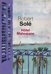 Robert Solé - Hôtel Mahrajane.