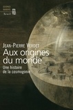 Jean-Pierre Verdet - Aux origines du monde - Une histoire de la cosmogonie.