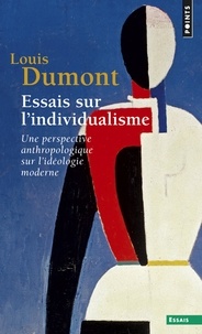 Louis Dumont - Essais sur l'individualisme - Une perspective anthropologique sur l'idéologie moderne.