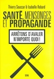 Thierry Souccar et Isabelle Robard - Santé, mensonges et propagande - Arrêtons d'avaler n'importe quoi !.