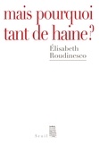 Elisabeth Roudinesco - Mais pourquoi tant de haine ?.