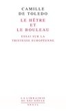 Camille de Toledo - Le hêtre et le bouleau - Essai sur la tristesse européenne suivi de L'utopie linguistique ou la pédagogie du vertige.