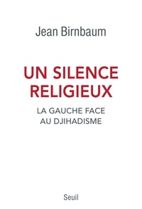 Jean Birnbaum - Un silence religieux - La gauche face au djihadisme.