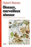 Hubert Reeves - Oiseaux, merveilleux oiseaux - Les dialogues du ciel et de la vie.