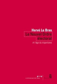 Hervé Le Bras - Le nouvel ordre électoral - Tripartisme contre démocratie.