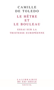 Camille de Toledo - Le hêtre et le bouleau - Essai sur la tristesse européenne suivi de L'utopie linguistique ou la pédagogie du vertige.