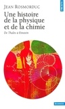 Jean Rosmorduc - Une histoire de la physique et de la chimie - De Thalès à Einstein.