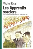 Michel Rival - Les apprentis sorciers - [Fritz] Haber, [Wernher] Von Braun, [Edward] Teller.