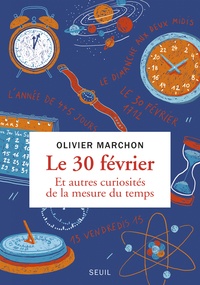 Olivier Marchon - Le 30 février. Et autres curiosités de la mesure du temps.