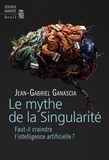 Jean-Gabriel Ganascia - Le mythe de la singularité - Faut-il craindre l'intelligence artificielle ?.
