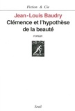 Jean-Louis Baudry - Clémence et l'hypothèse de la beauté.