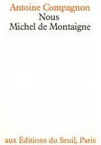 Antoine Compagnon - Nous, Michel de Montaigne.