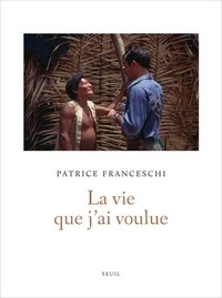 Patrice Franceschi - La vie que j'ai voulue.