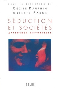 Cécile Dauphin et Arlette Farge - Seduction Et Societes. Approches Historiques.