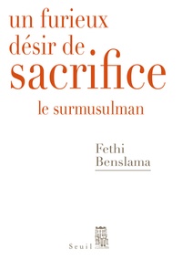 Fethi Benslama - Un furieux désir de sacrifice - Le surmusulman.