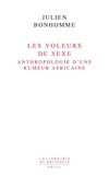 Julien Bonhomme - Les voleurs de sexe - Anthropologie d'une rumeur africaine.