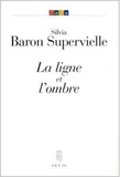 Silvia Baron Supervielle - La ligne et l'ombre.