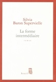 Silvia Baron Supervielle - La forme intermédiaire.