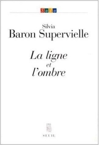 Silvia Baron Supervielle - La ligne et l'ombre.