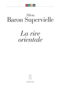 Silvia Baron Supervielle - La Rive Orientale.