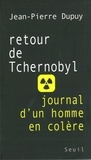 Jean-Pierre Dupuy - Retour de Tchernobyl - Journal d'un homme en colère.