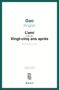 Xingjian Gao - L'Ami suivi de Vingt-cinq ans après.