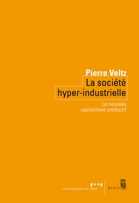 Pierre Veltz - La société hyper-industrielle - Le nouveau capitalisme productif.