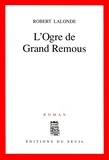 Robert Lalonde - L'ogre de Grand Remous.