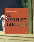 Bernard Chambaz - Le dernier tableau - De Simone Martini à Zao Wou-Ki.