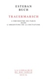 Esteban Buch - Trauermarsch - L'Orchestre de Paris dans l'Argentine de la dictature.