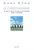 Hans Küng - Le Christianisme. Ce Qu'Il Est Et Ce Qu'Il Est Devenu Dans L'Histoire.
