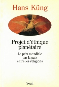 Hans Küng - Projet d'éthique planétaire - La paix mondiale par la paix entre les religions.