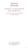 Denis Roche - Dans la maison du sphinx - Essais sur la matière littéraire.