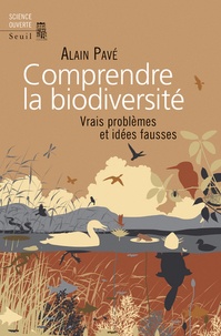 Alain Pavé - Comprendre la biodiversité - Vrais problèmes et idées fausses.
