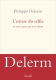 Philippe Delerm - L'extase du selfie et autres gestes qui nous disent.